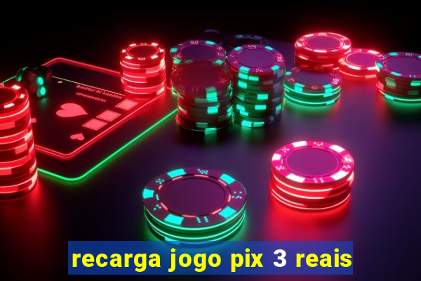 recarga jogo pix 3 reais